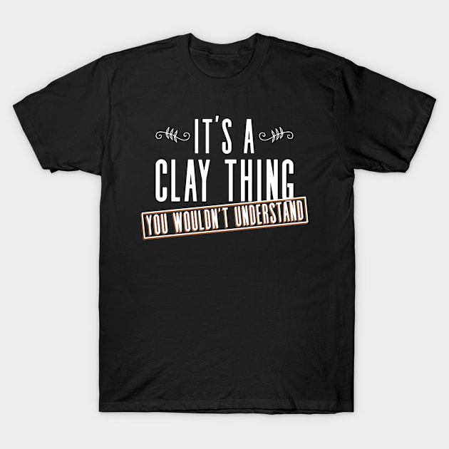 It's A Clay Thing, You Wouldn't Understand - Pottery Ceramic T-Shirt by Anassein.os